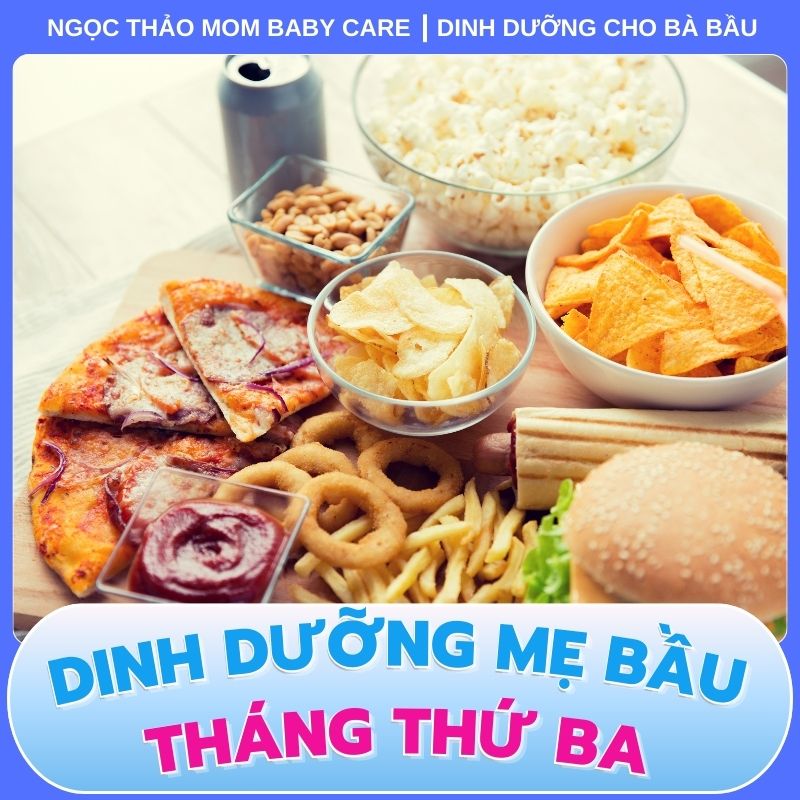 Đồ ăn vặt nhanh cần tránh khi mang thai tháng thứ ba